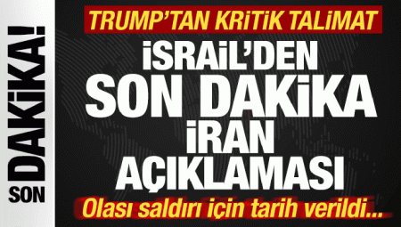 İsrail’den son dakika İran açıklaması! Atak tarihi verildi! Trump’tan kritik talimat