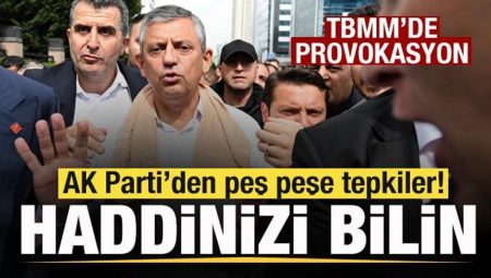 CHP’de kriz! TBMM’de provokasyon! AK Parti’den peş peşe yansılar: Herkes haddini bilsin
